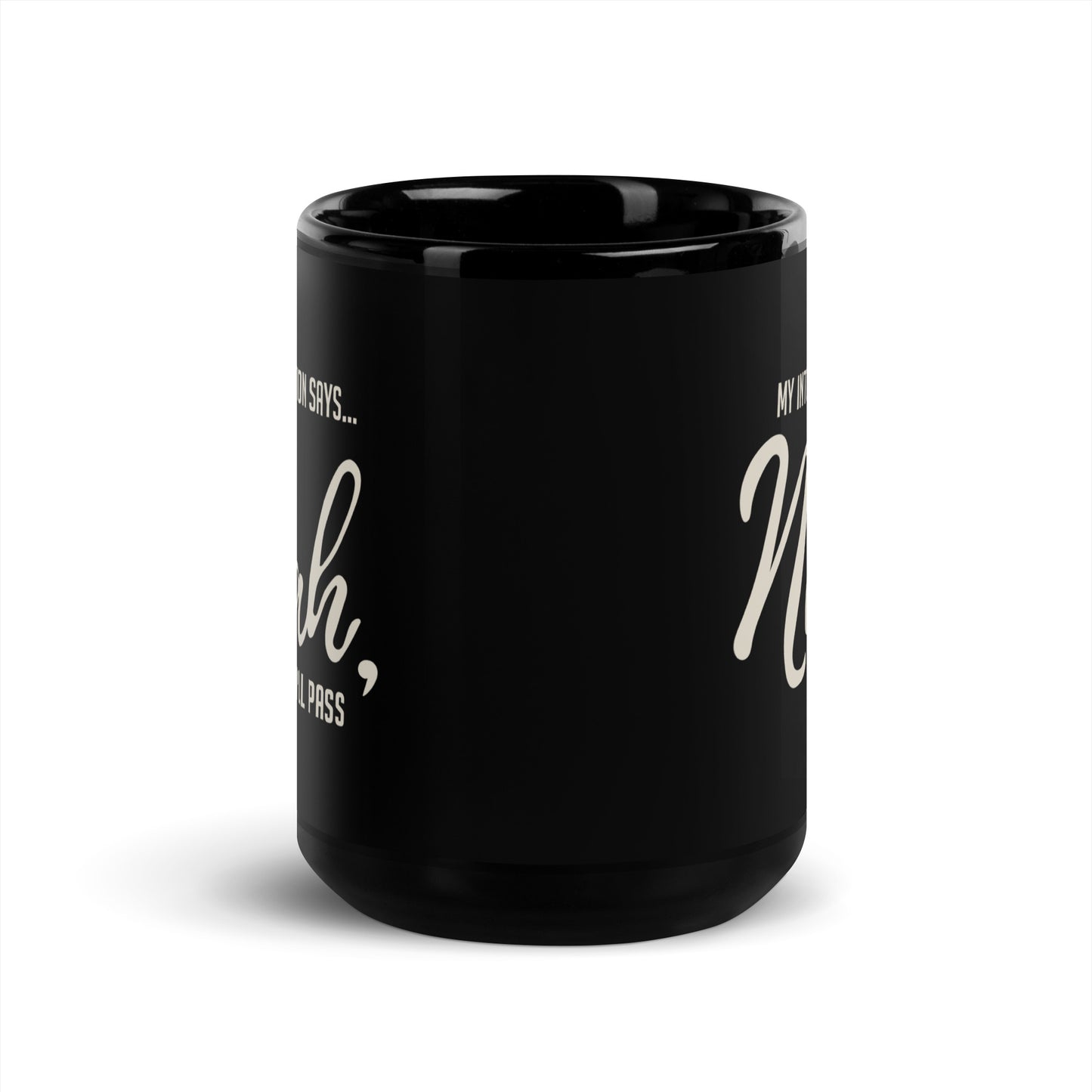 My Intuition Says, 'Nah, I'll Pass' Black Glossy Mug