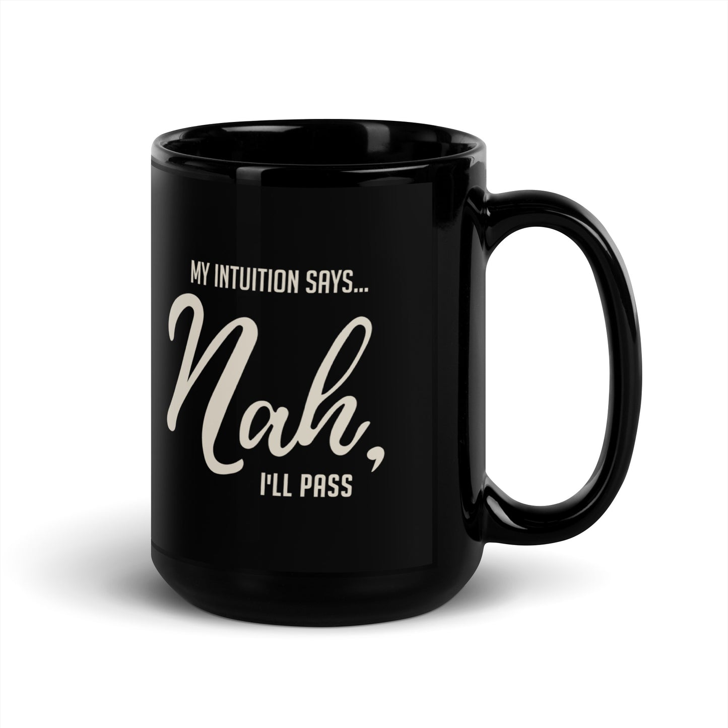 My Intuition Says, 'Nah, I'll Pass' Black Glossy Mug