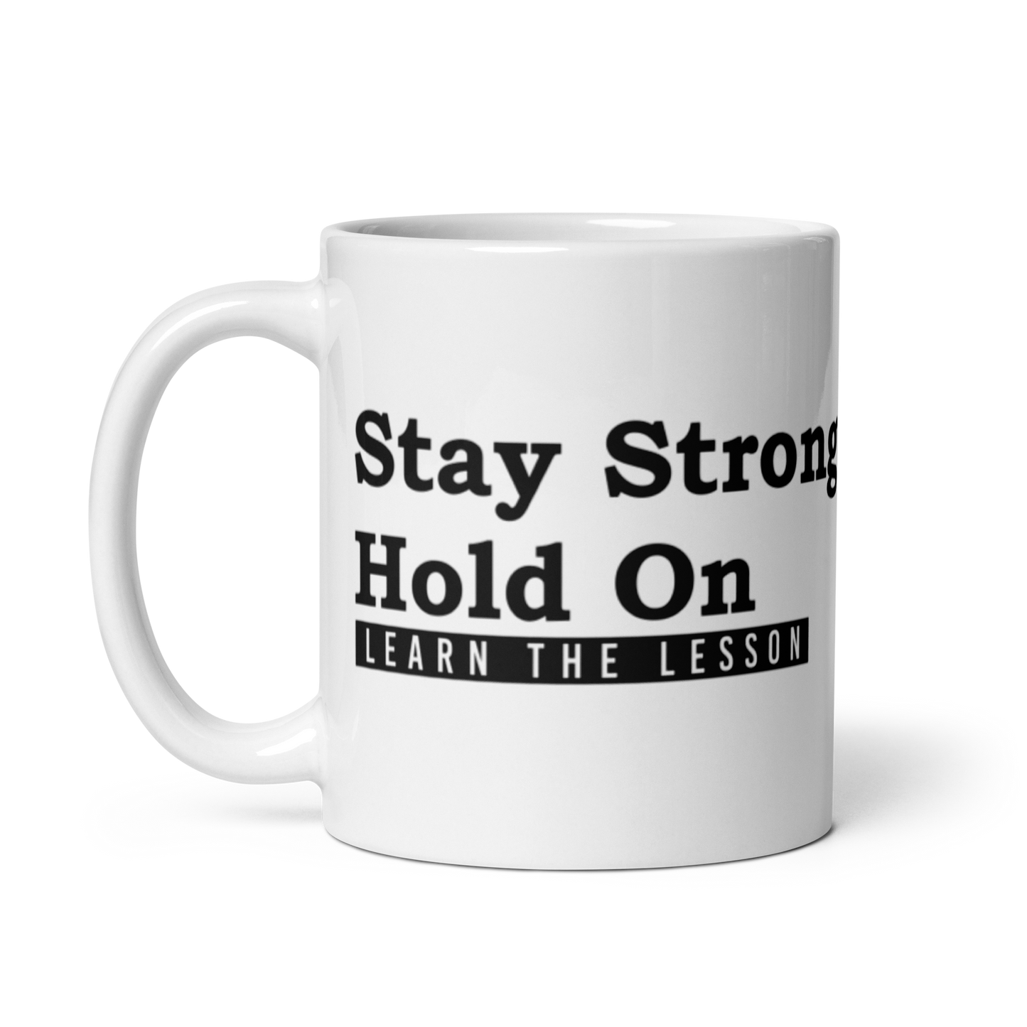 Stay Strong. Hold on. Learn the Lesson. White Glossy Mug KimUnity Soulutions