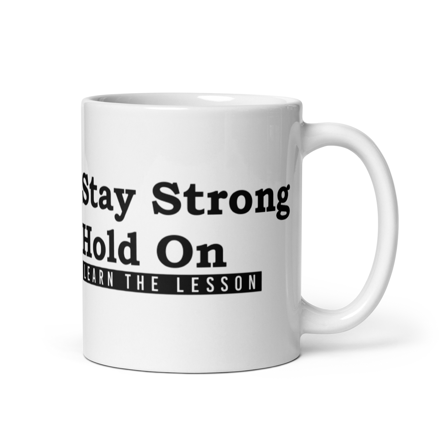 Stay Strong. Hold on. Learn the Lesson. White Glossy Mug KimUnity Soulutions