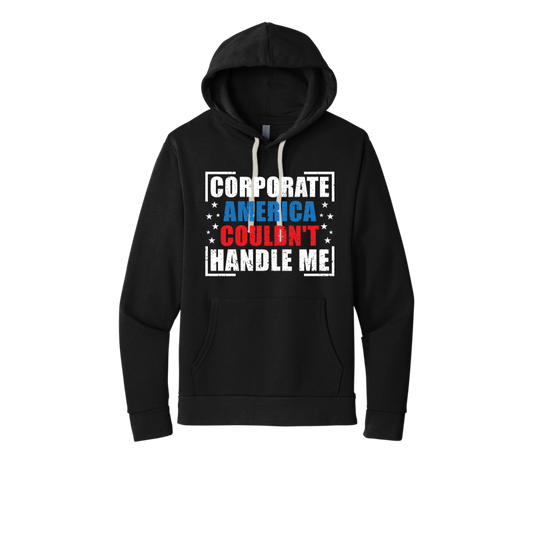 Corporate America Couldn't Handle Me...and that's okay. Unisex Hoodie