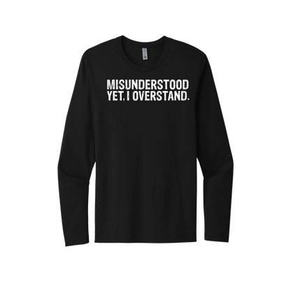 Misunderstood Yet, I Overstand Unisex Long Sleeve Tee