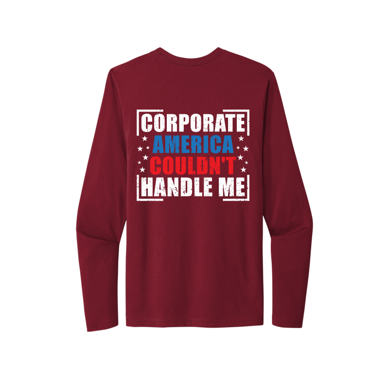 Corporate America Couldn't Handle Me...And, that's okay. Unisex Long Sleeve Tee