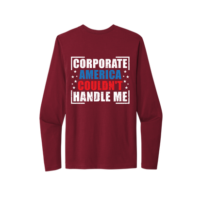 Corporate America Couldn't Handle Me...And, that's okay. Unisex Long Sleeve Tee