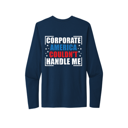 Corporate America Couldn't Handle Me...And, that's okay. Unisex Long Sleeve Tee