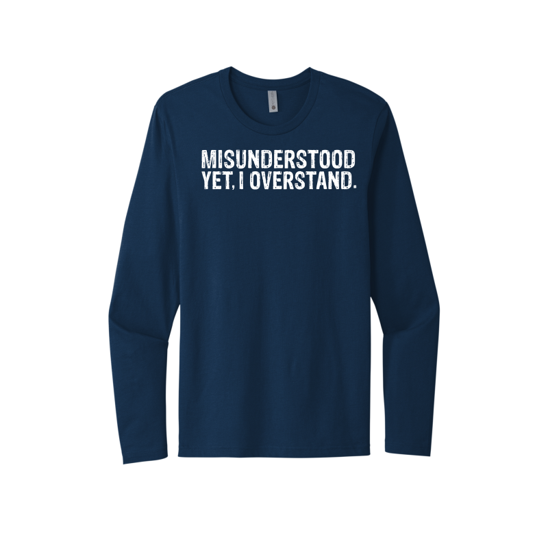 Misunderstood Yet, I Overstand Unisex Long Sleeve Tee
