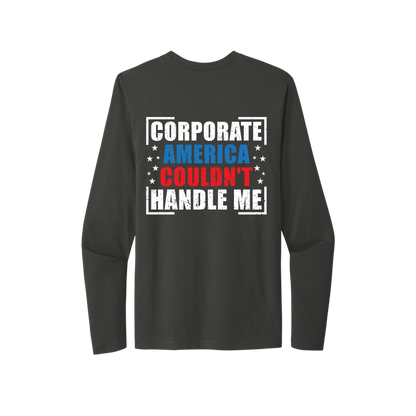 Corporate America Couldn't Handle Me...And, that's okay. Unisex Long Sleeve Tee