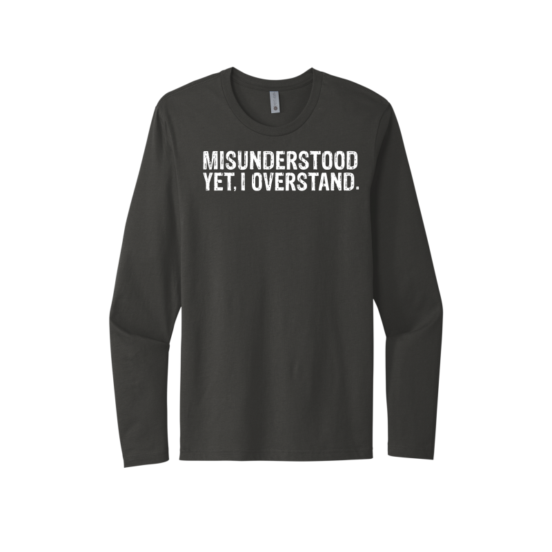 Misunderstood Yet, I Overstand Unisex Long Sleeve Tee