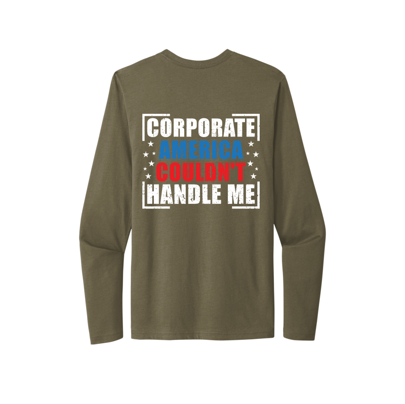 Corporate America Couldn't Handle Me...And, that's okay. Unisex Long Sleeve Tee