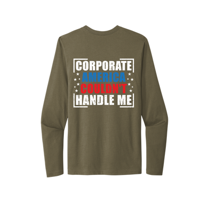 Corporate America Couldn't Handle Me...And, that's okay. Unisex Long Sleeve Tee
