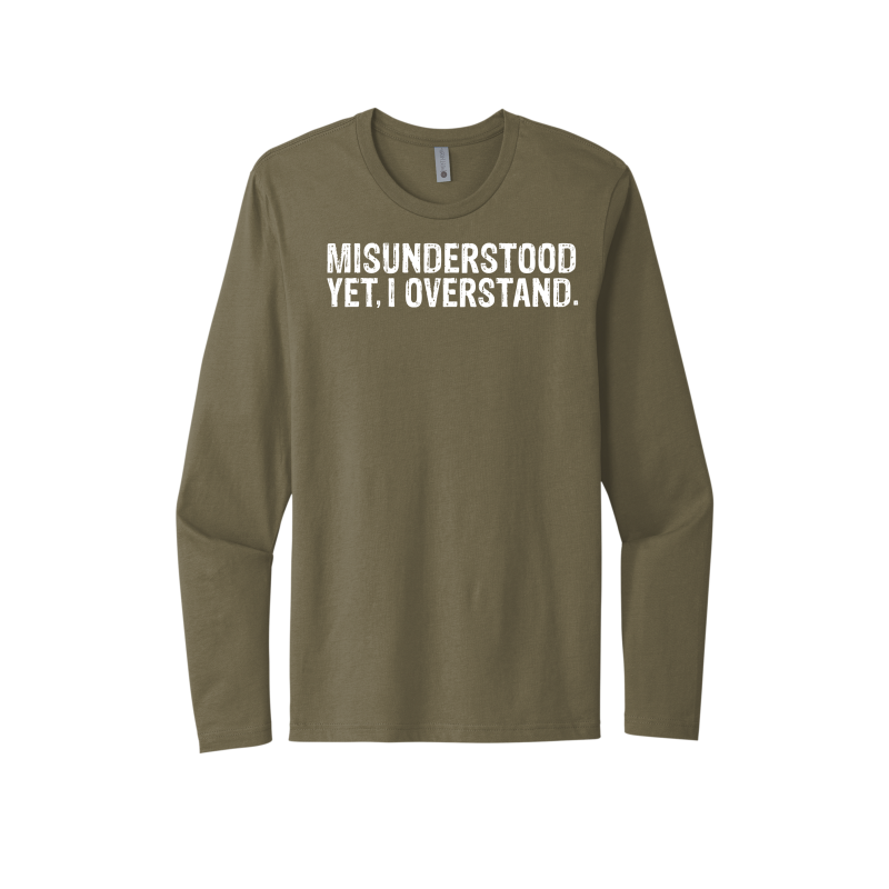 Misunderstood Yet, I Overstand Unisex Long Sleeve Tee