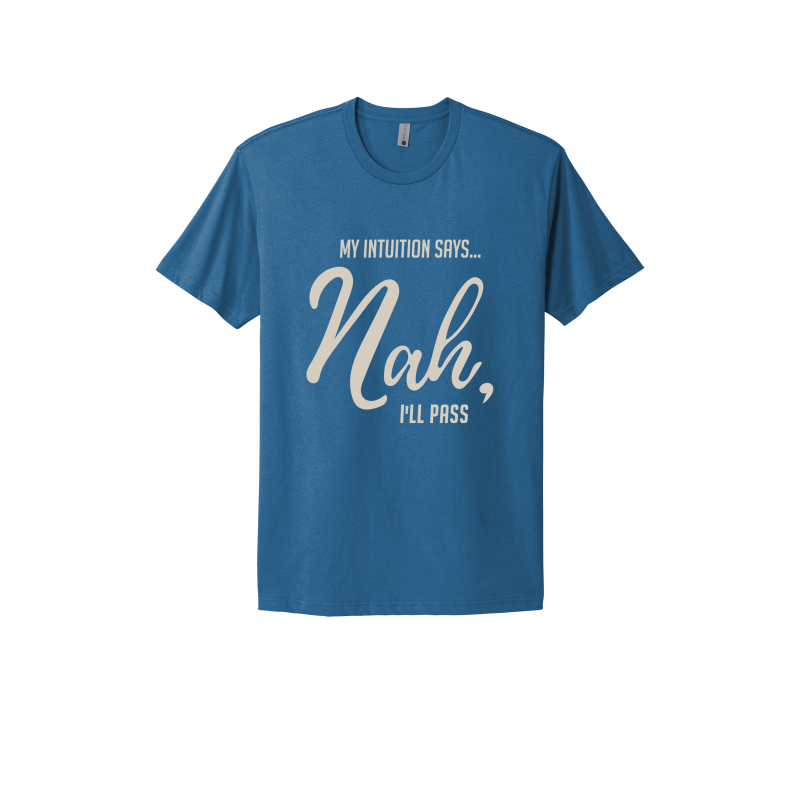 My Intuition says, 'Nah, I'll Pass'. Unisex T-shirt