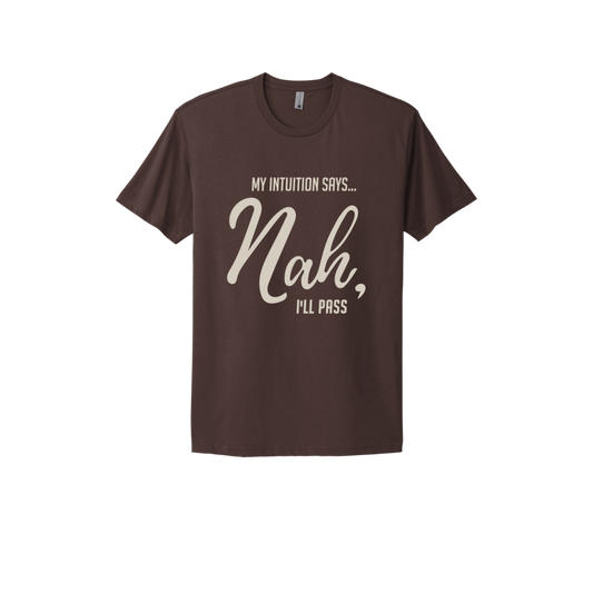 My Intuition says, 'Nah, I'll Pass'. Unisex T-shirt