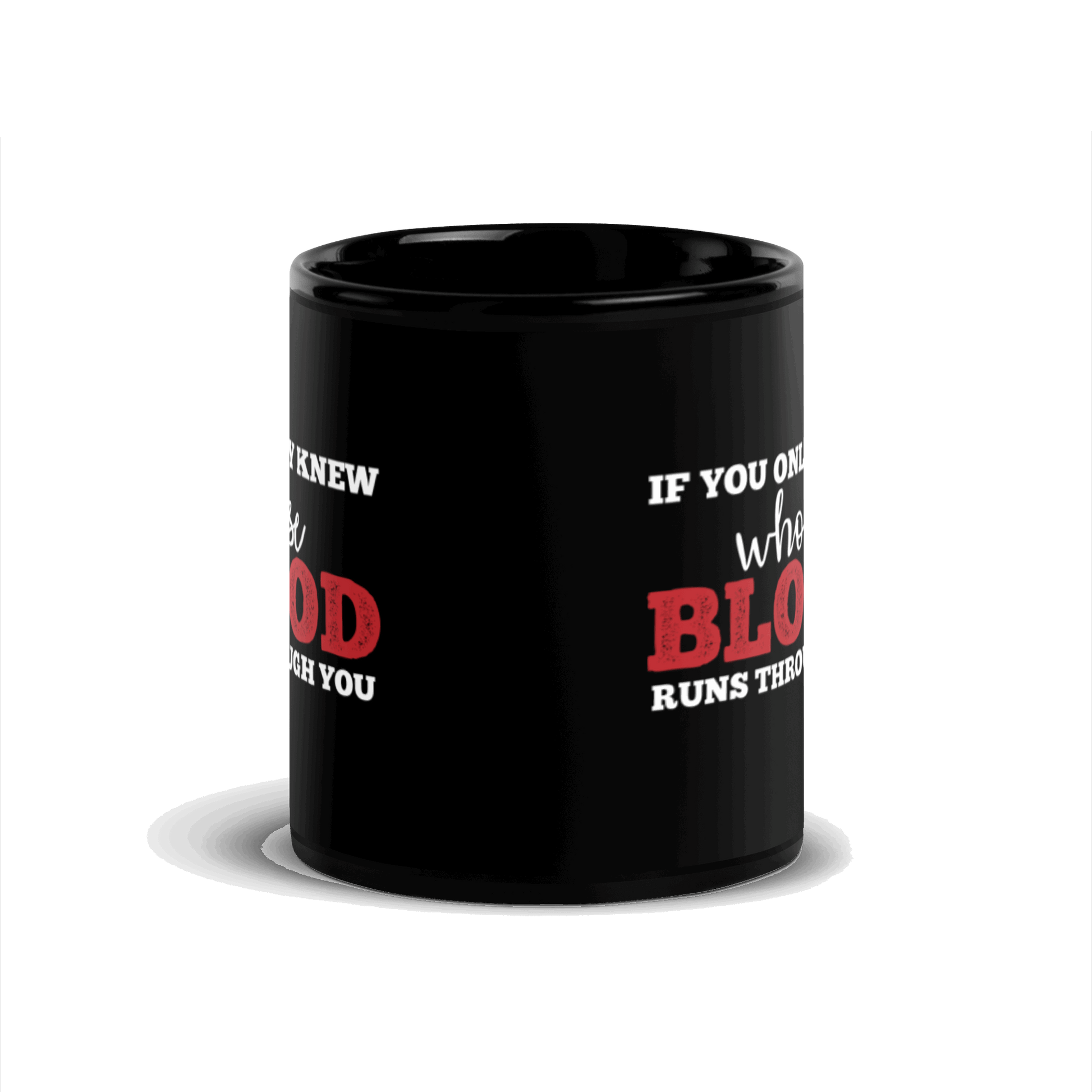 If You Only Knew Whose Blood Runs Through You Black Glossy Mug