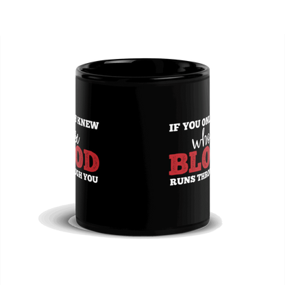 If You Only Knew Whose Blood Runs Through You Black Glossy Mug