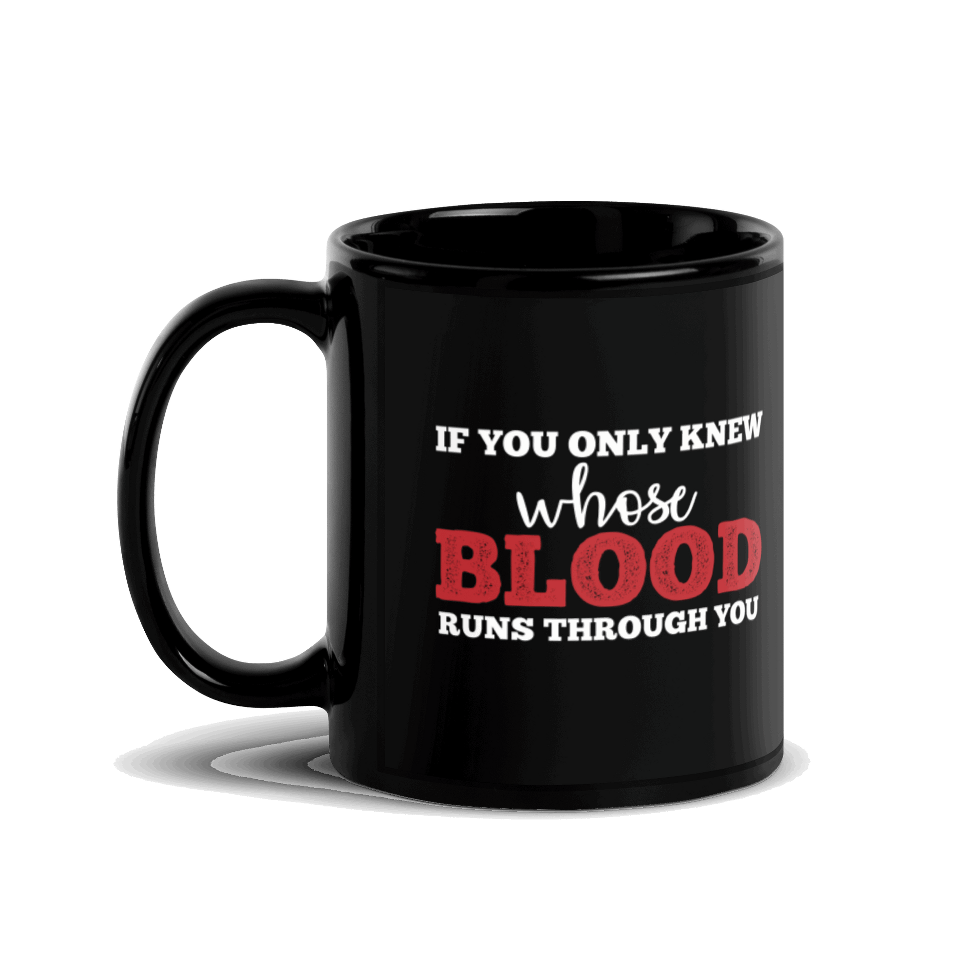If You Only Knew Whose Blood Runs Through You Black Glossy Mug