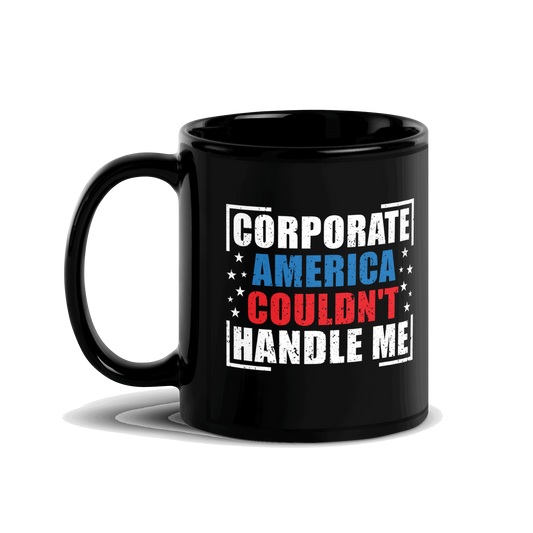 Corporate America Couldn't Handle Me Black Glossy Mug