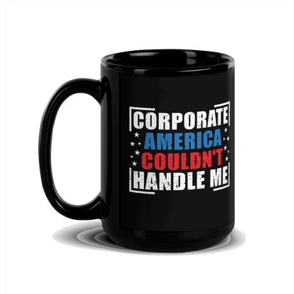 Corporate America Couldn't Handle Me Black Glossy Mug