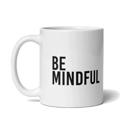 Be Mindful White Glossy Mug