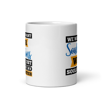 We Don't Want Your Solutions...They're Just One-Sided Opportunities.  We Want Soulutions. White glossy mug KimUnity Soulutions 