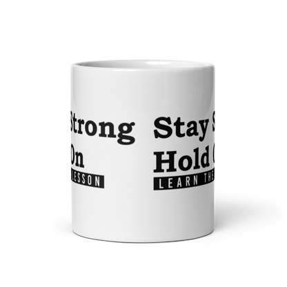 Stay Strong. Hold on. Learn the Lesson. White Glossy Mug KimUnity Soulutions 