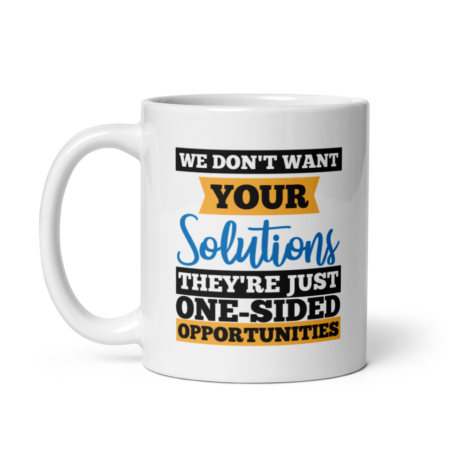 We Don't Want Your Solutions...They're Just One-Sided Opportunities.  We Want Soulutions. White glossy mug KimUnity Soulutions 