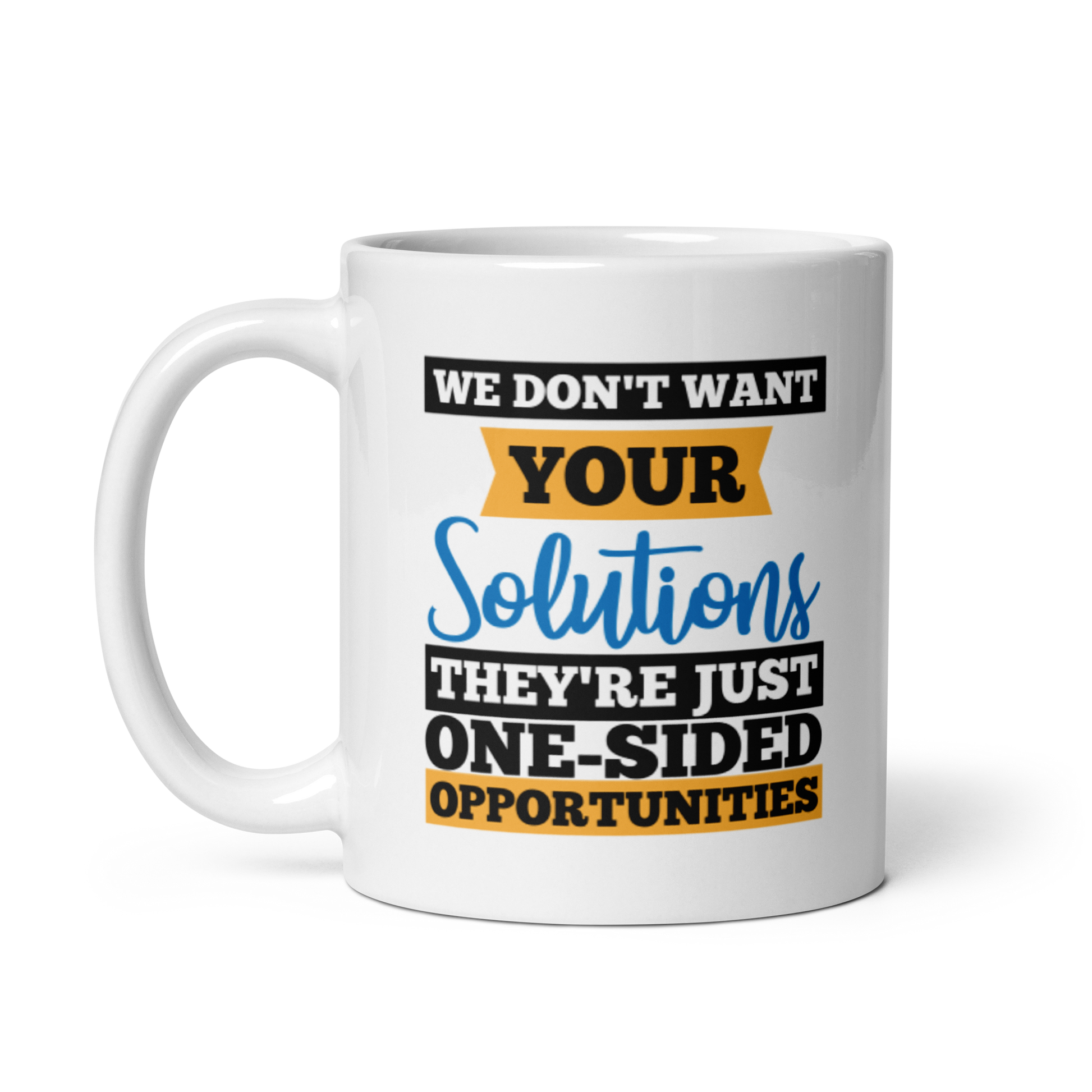 We Don't Want Your Solutions...They're Just One-Sided Opportunities.  We Want Soulutions. White glossy mug KimUnity Soulutions 