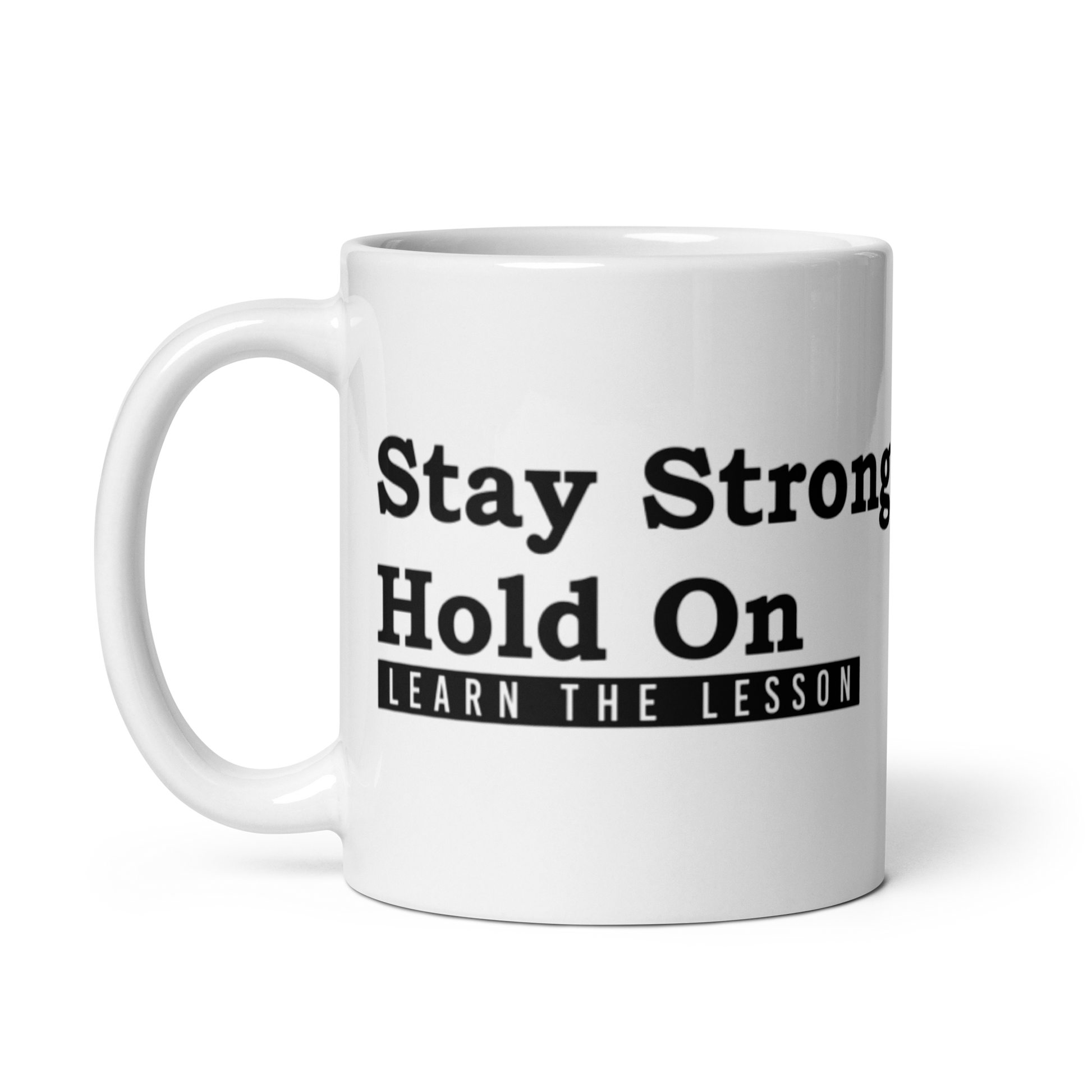 Stay Strong. Hold on. Learn the Lesson. White Glossy Mug KimUnity Soulutions 