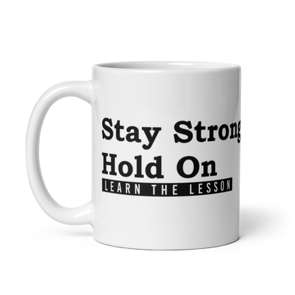 Stay Strong. Hold on. Learn the Lesson. White Glossy Mug KimUnity Soulutions 