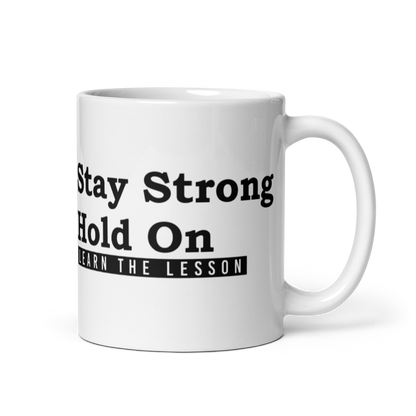 Stay Strong. Hold on. Learn the Lesson. White Glossy Mug KimUnity Soulutions 