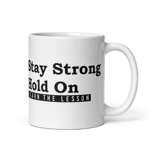 Stay Strong. Hold on. Learn the Lesson. White Glossy Mug KimUnity Soulutions 