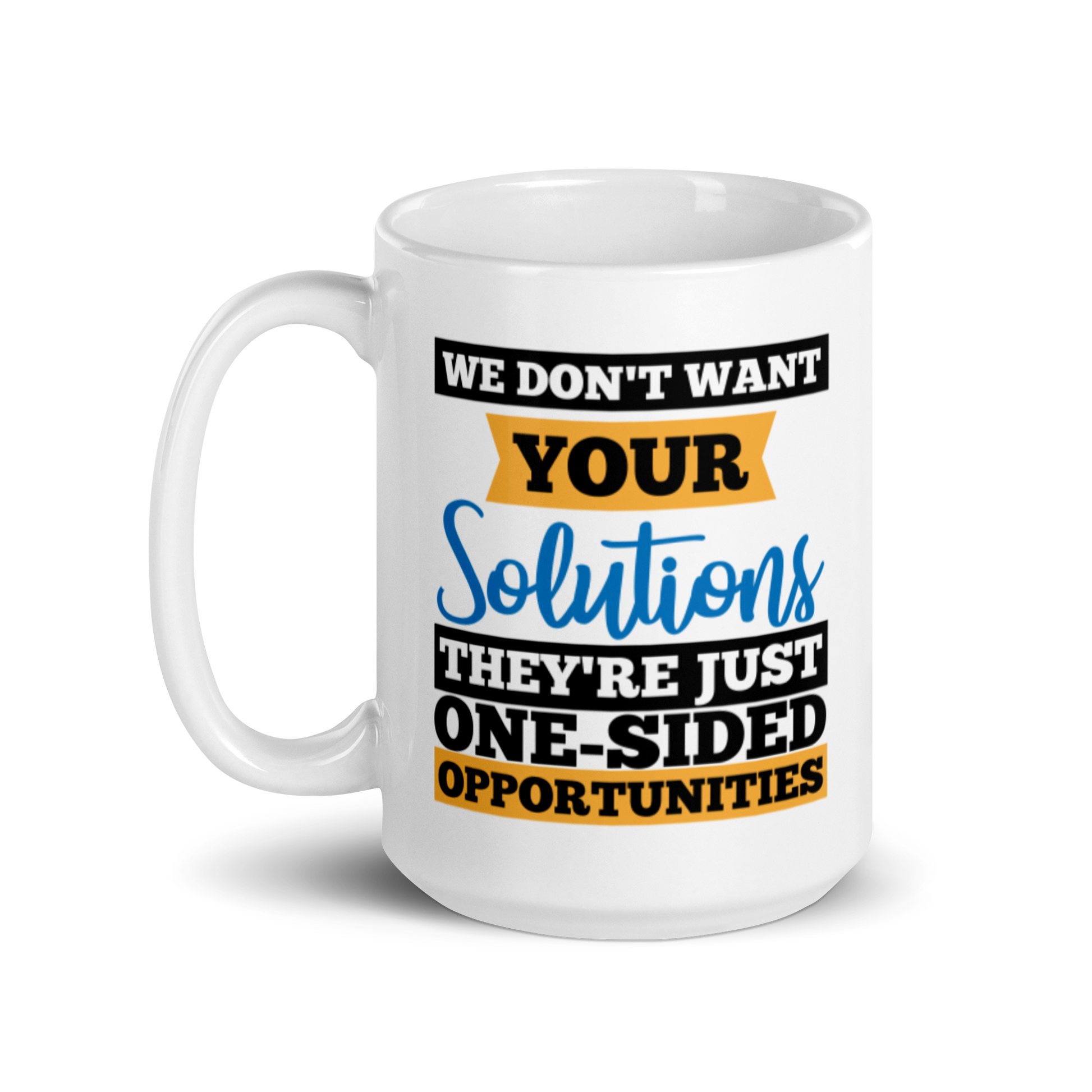We Don't Want Your Solutions...They're Just One-Sided Opportunities.  We Want Soulutions. White glossy mug KimUnity Soulutions 