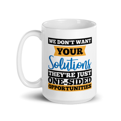 We Don't Want Your Solutions...They're Just One-Sided Opportunities.  We Want Soulutions. White glossy mug KimUnity Soulutions 