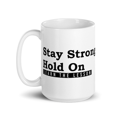 Stay Strong. Hold on. Learn the Lesson. White Glossy Mug KimUnity Soulutions 