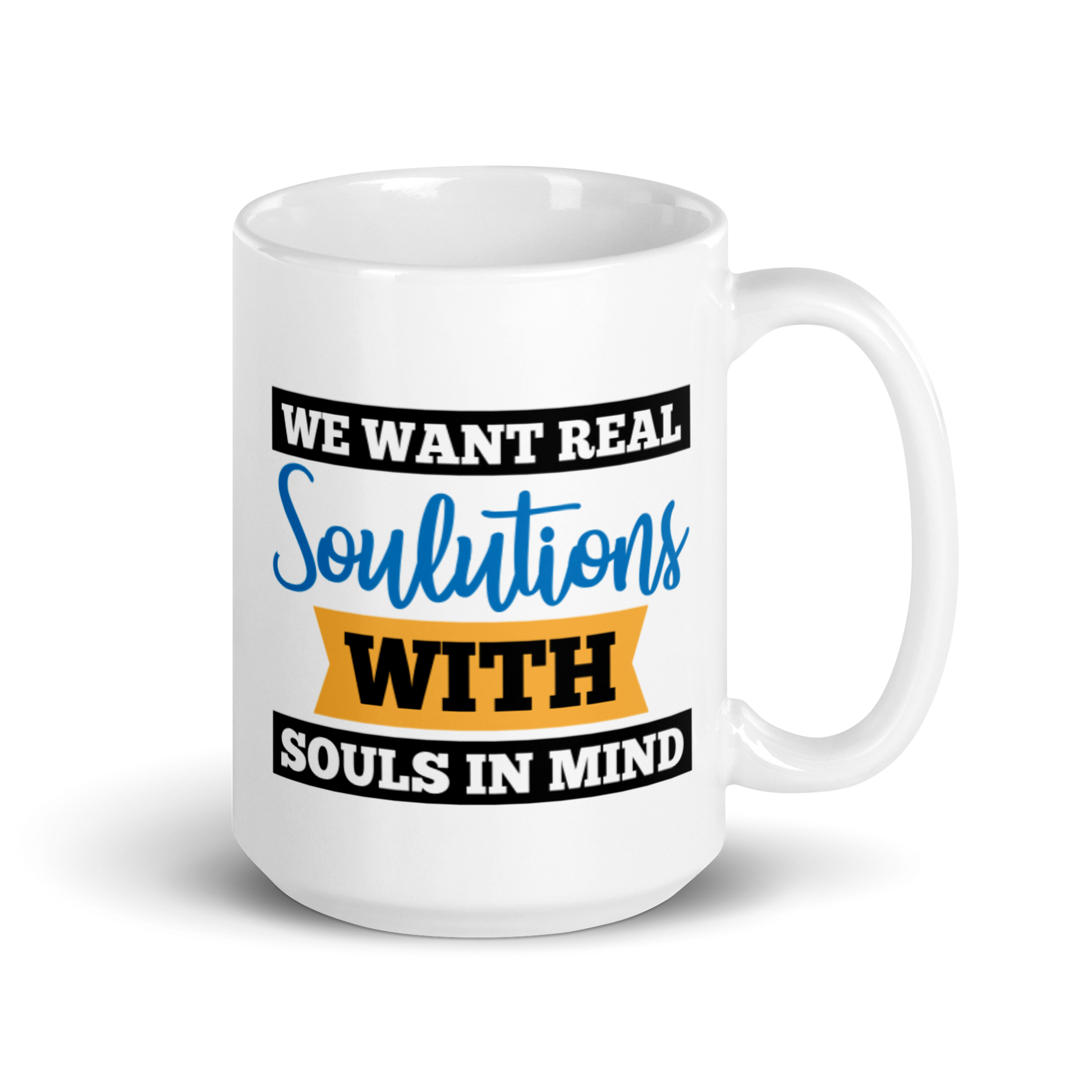 We Don't Want Your Solutions...They're Just One-Sided Opportunities.  We Want Soulutions. White glossy mug KimUnity Soulutions 