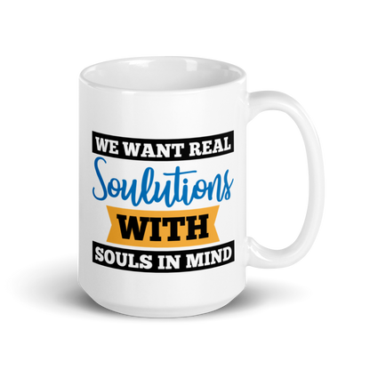We Don't Want Your Solutions...They're Just One-Sided Opportunities.  We Want Soulutions. White glossy mug KimUnity Soulutions 