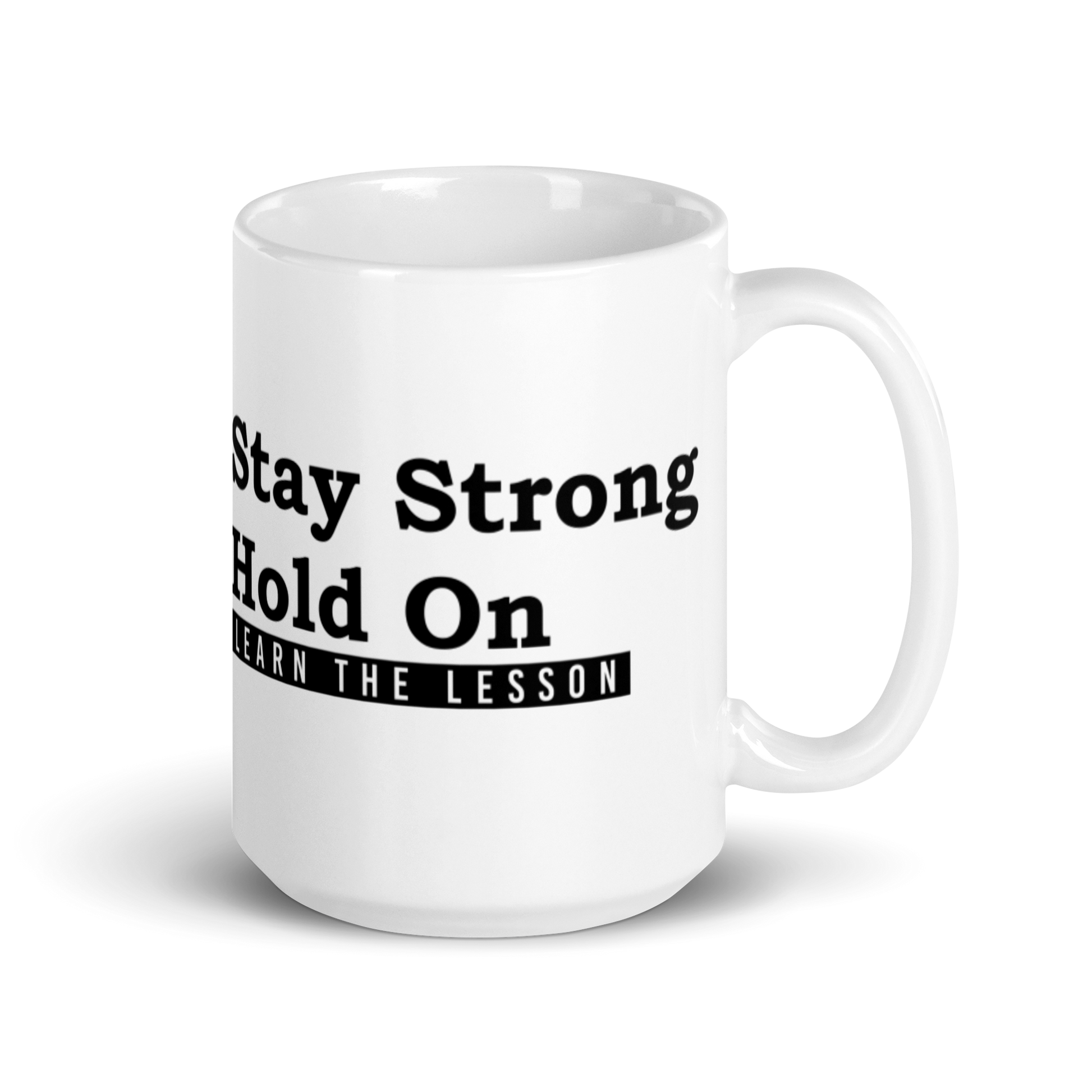 Stay Strong. Hold on. Learn the Lesson. White Glossy Mug KimUnity Soulutions 