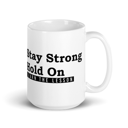 Stay Strong. Hold on. Learn the Lesson. White Glossy Mug KimUnity Soulutions 
